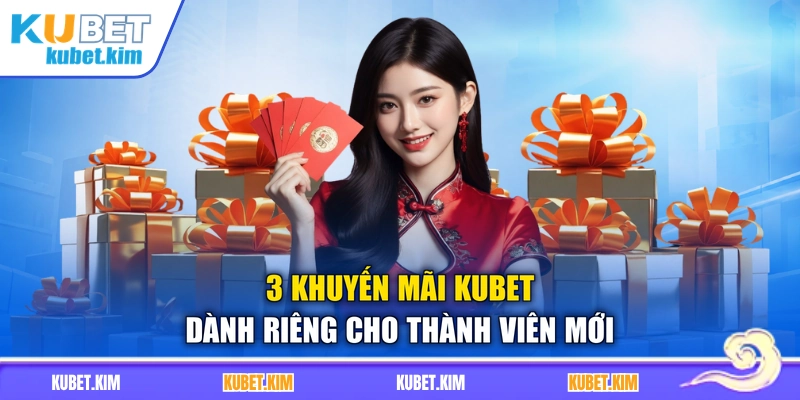 3 khuyến mãi Kubet dành riêng cho thành viên mới