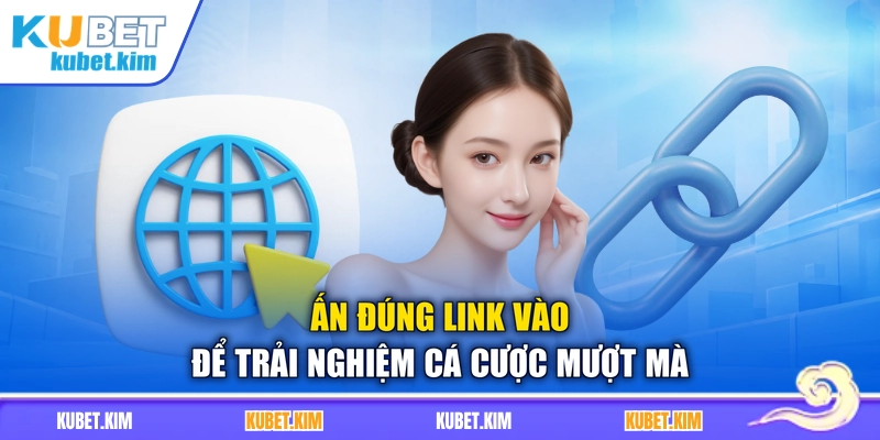 Ấn đúng link vào để trải nghiệm cá cược mượt mà
