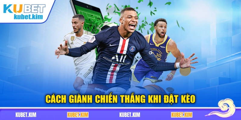 Cách giành chiến thắng khi đặt kèo