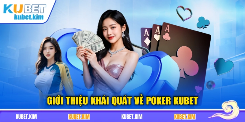 Giới thiệu khái quát về Poker Kubet