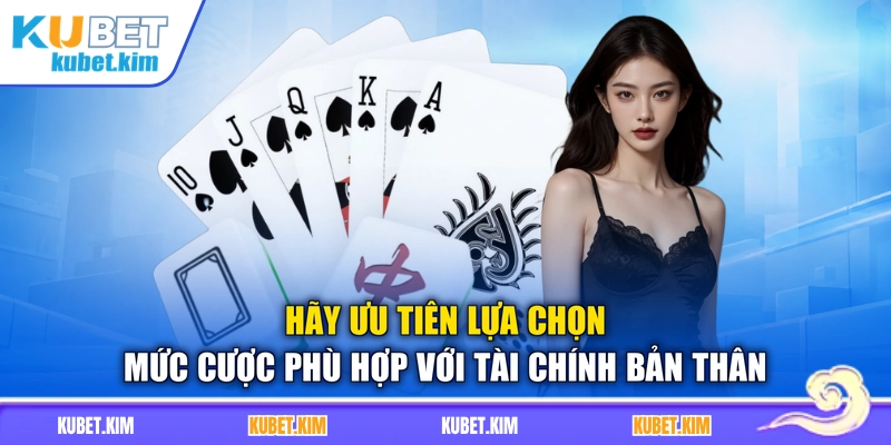 Hãy ưu tiên lựa chọn mức cược phù hợp với tài chính bản thân