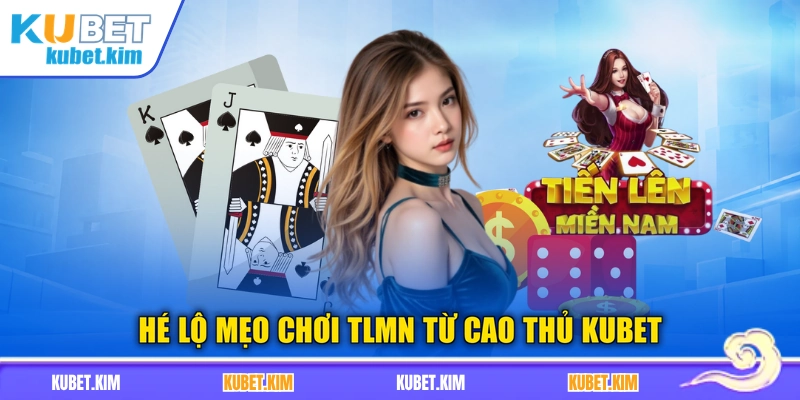Hé lộ mẹo chơi TLMN từ cao thủ Kubet