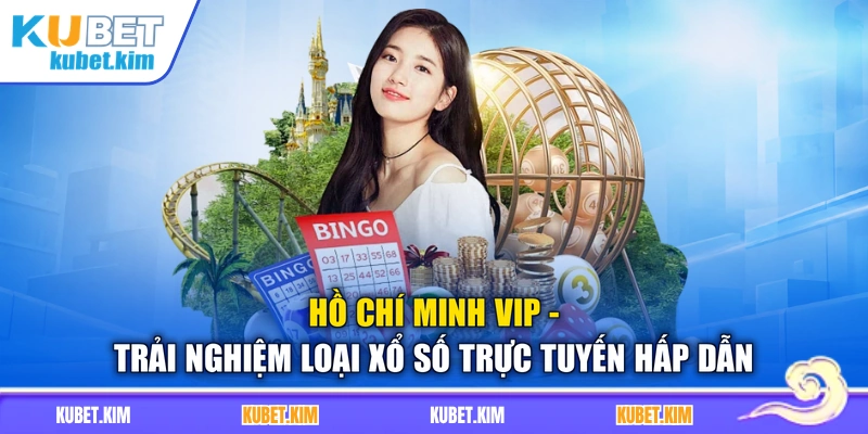 Hồ Chí Minh VIP - Trải Nghiệm Loại Xổ Số Trực Tuyến Hấp Dẫn