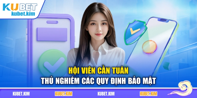 Hội viên cần tuân thủ nghiêm các quy định bảo mật