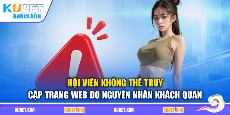 Hội viên không thể truy cập trang web do nguyên nhân khách quan