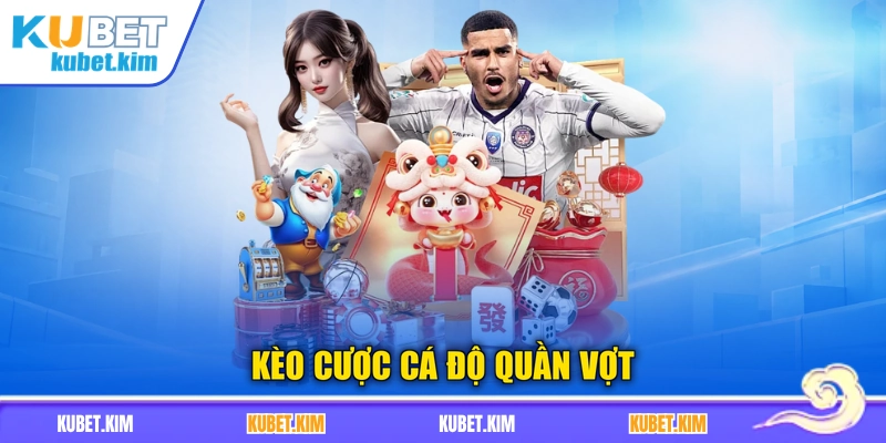 Kèo cược cá độ quần vợt
