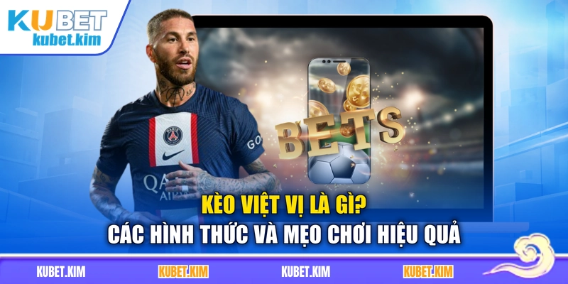 Kèo Việt Vị Là Gì? Các Hình Thức Và Mẹo Chơi Hiệu Quả