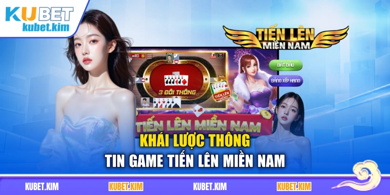Khái lược thông tin game Tiến Lên miền Nam