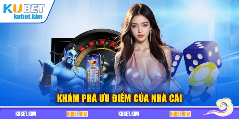 Khám phá ưu điểm của nhà cái