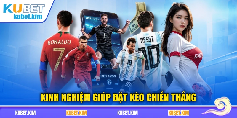Kinh nghiệm giúp đặt kèo chiến thắng