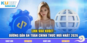 Link Vào Kubet - Đường Dẫn An Toàn Chính Thức Mới Nhất 2026