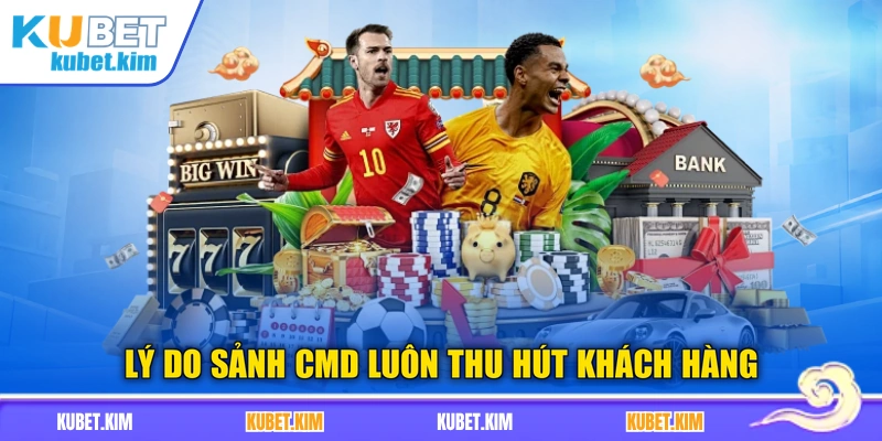 Lý do sảnh CMD luôn thu hút khách hàng