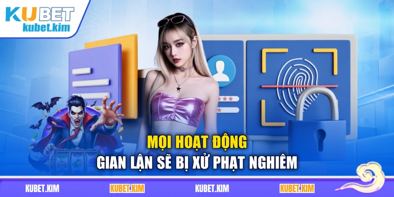 Mọi hoạt động gian lận sẽ bị xử phạt nghiêm