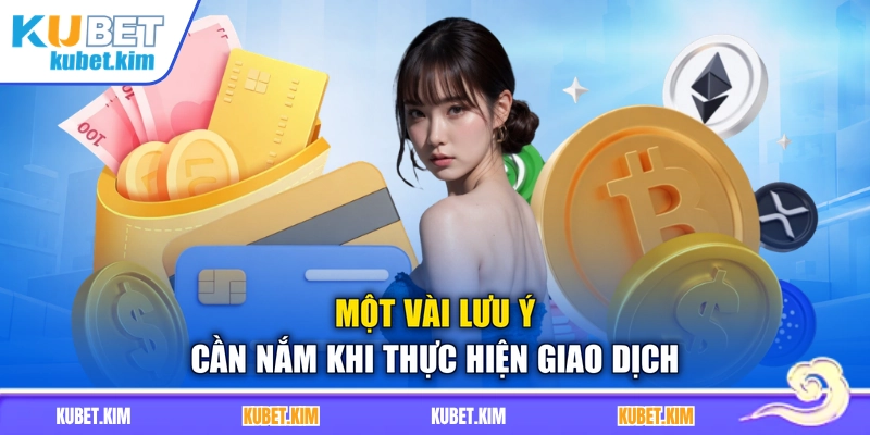 Một vài lưu ý cần nắm khi thực hiện giao dịch