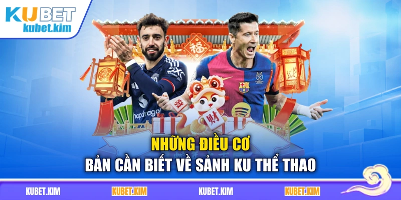 Những điều cơ bản cần biết về sảnh KU thể thao