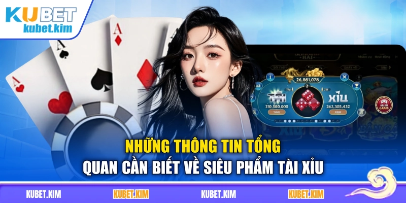 Những thông tin tổng quan cần biết về siêu phẩm Tài Xỉu