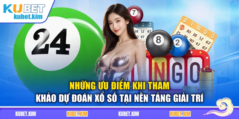 Những ưu điểm khi tham khảo dự đoán xổ số tại nền tảng giải trí