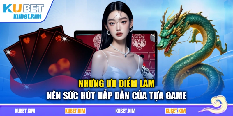 Những ưu điểm làm nên sức hút hấp dẫn của tựa game