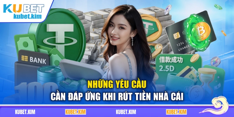 Những yêu cầu cần đáp ứng khi rút tiền nhà cái