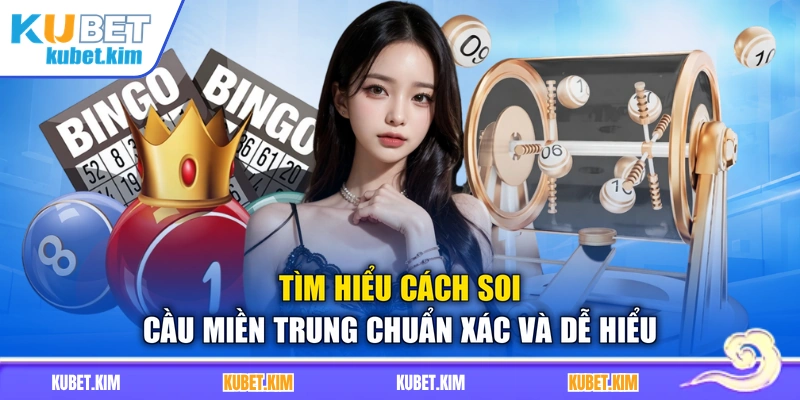 Tìm hiểu cách soi cầu miền Trung chuẩn xác và dễ hiểu