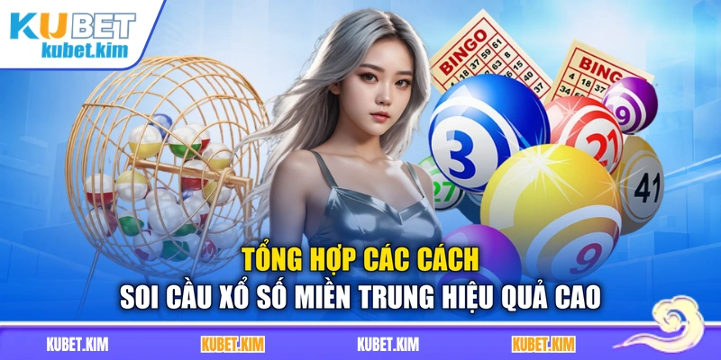 Tổng hợp các cách soi cầu xổ số miền Trung hiệu quả cao