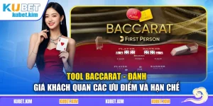 Tool Baccarat - Đánh Giá Khách Quan Các Ưu Điểm Và Hạn Chế