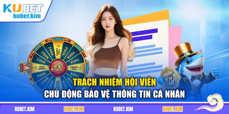 Trách nhiệm hội viên chủ động bảo vệ thông tin cá nhân