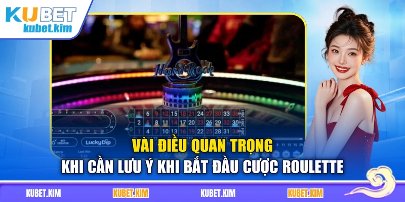 Vài điều quan trọng khi cần lưu ý khi bắt đầu cược Roulette