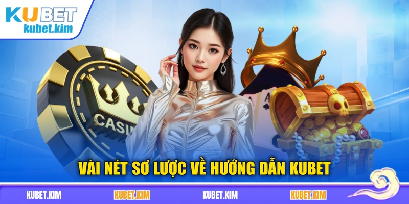 Vài nét sơ lược về hướng dẫn Kubet